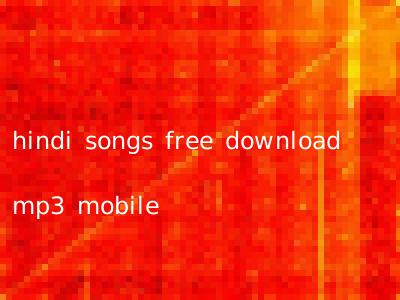 hindi songs free download mp3 mobile