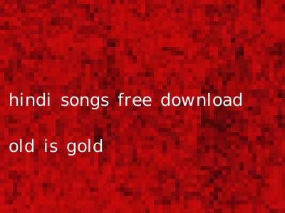 hindi songs free download old is gold