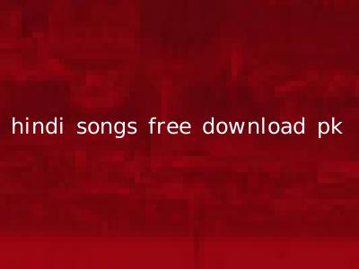 hindi songs free download pk