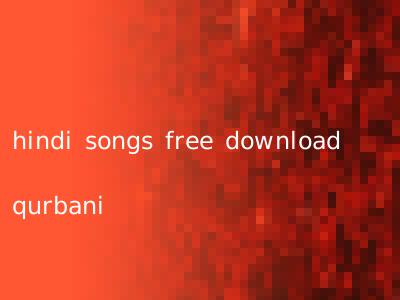 hindi songs free download qurbani