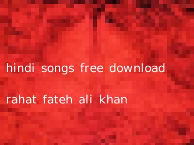 hindi songs free download rahat fateh ali khan
