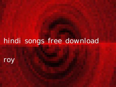 hindi songs free download roy