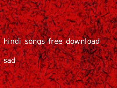 hindi songs free download sad