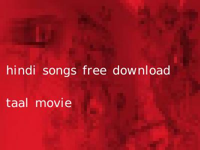 hindi songs free download taal movie