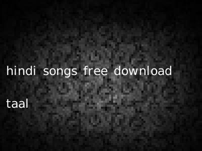 hindi songs free download taal
