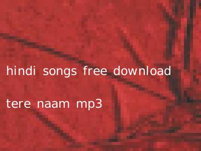 hindi songs free download tere naam mp3