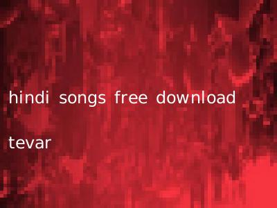 hindi songs free download tevar