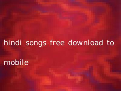 hindi songs free download to mobile
