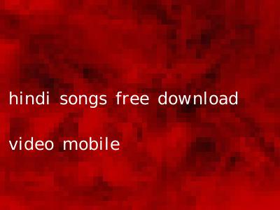 hindi songs free download video mobile