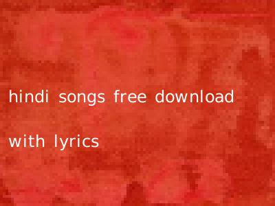 hindi songs free download with lyrics