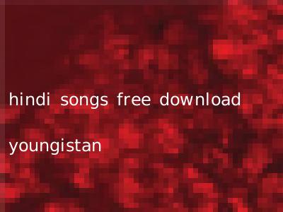 hindi songs free download youngistan