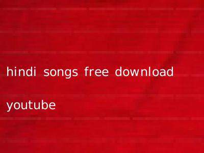 hindi songs free download youtube