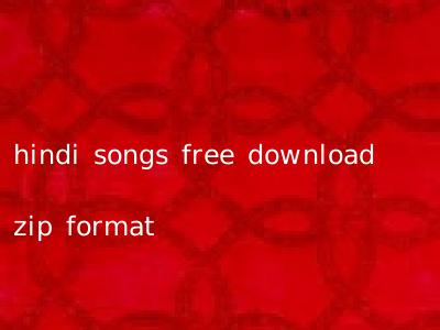 hindi songs free download zip format
