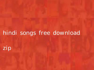 hindi songs free download zip
