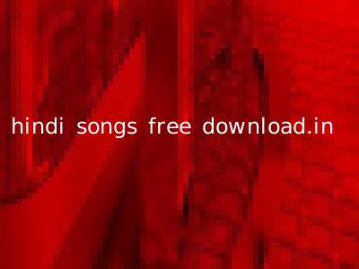 hindi songs free download.in
