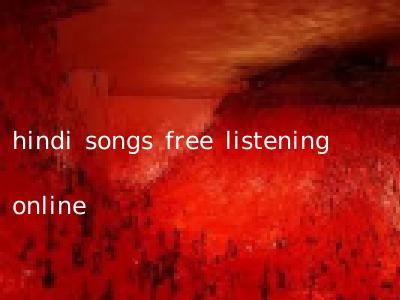 hindi songs free listening online