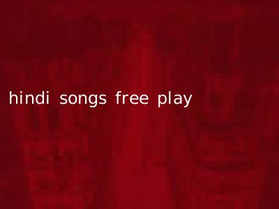 hindi songs free play