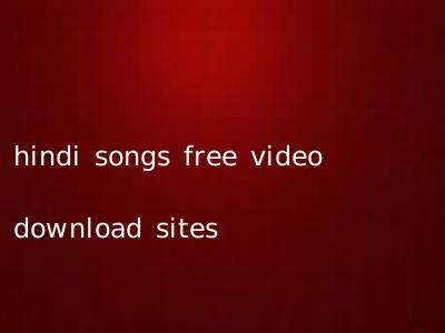 hindi songs free video download sites