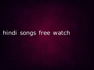 hindi songs free watch