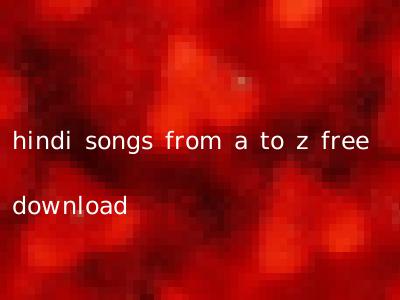 hindi songs from a to z free download