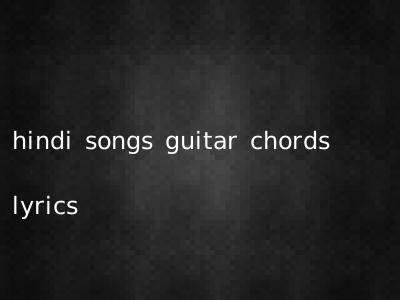 hindi songs guitar chords lyrics