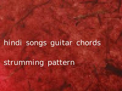 hindi songs guitar chords strumming pattern
