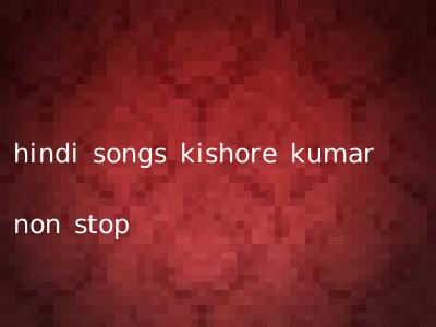 hindi songs kishore kumar non stop