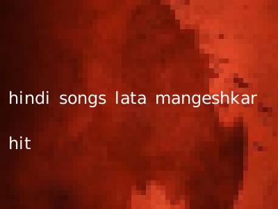 hindi songs lata mangeshkar hit