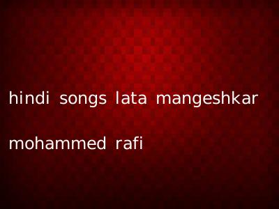 hindi songs lata mangeshkar mohammed rafi