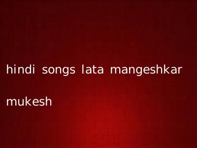 hindi songs lata mangeshkar mukesh