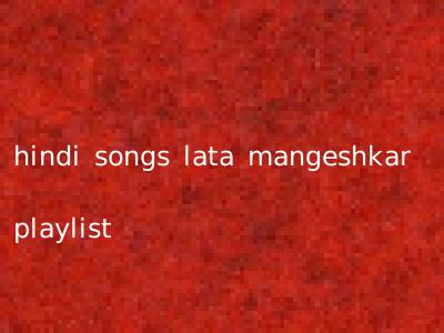 hindi songs lata mangeshkar playlist