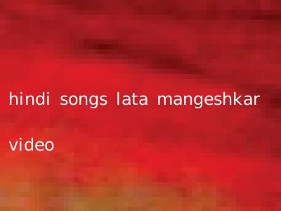 hindi songs lata mangeshkar video