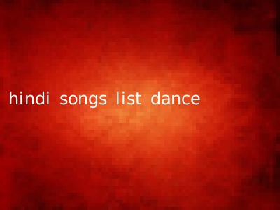 hindi songs list dance