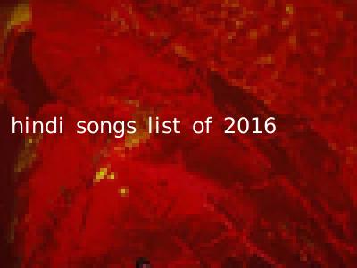 hindi songs list of 2016