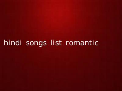 hindi songs list romantic