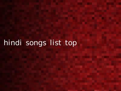 hindi songs list top