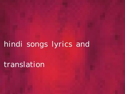 hindi songs lyrics and translation