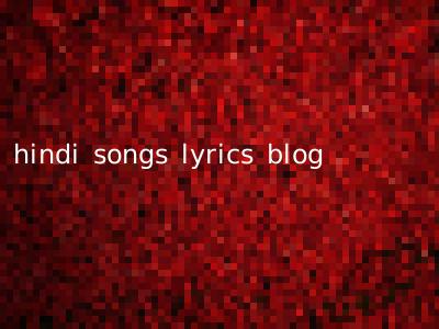 hindi songs lyrics blog