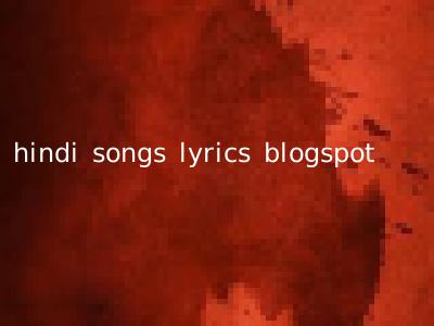 hindi songs lyrics blogspot