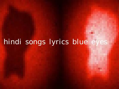 hindi songs lyrics blue eyes