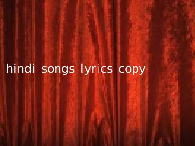 hindi songs lyrics copy