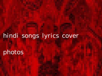 hindi songs lyrics cover photos