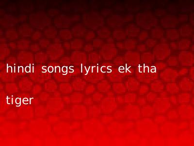 hindi songs lyrics ek tha tiger