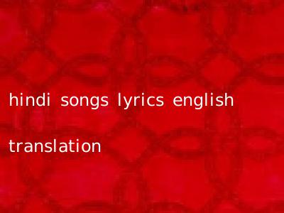 hindi songs lyrics english translation