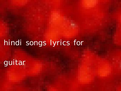 hindi songs lyrics for guitar