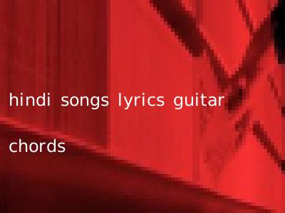 hindi songs lyrics guitar chords