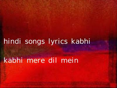 hindi songs lyrics kabhi kabhi mere dil mein