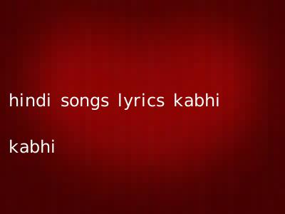 hindi songs lyrics kabhi kabhi