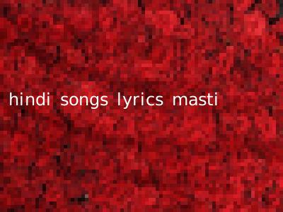 hindi songs lyrics masti