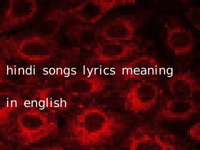 hindi songs lyrics meaning in english